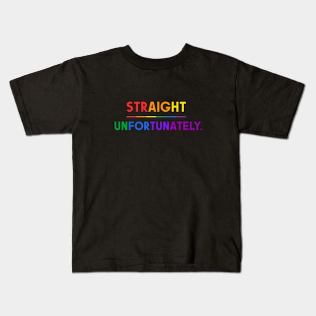 Straight Unfortunately Pride Ally Shirt, Proud Ally, Gift for Straight Friend, Gay Queer LGBTQ Pride Month Kids T-Shirt by InfiniTee Design